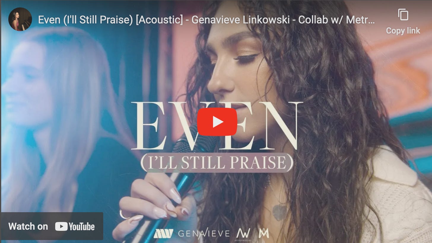 Image of YouTube link for Even (I'll Still Praise) with Genavieve Linkowski.