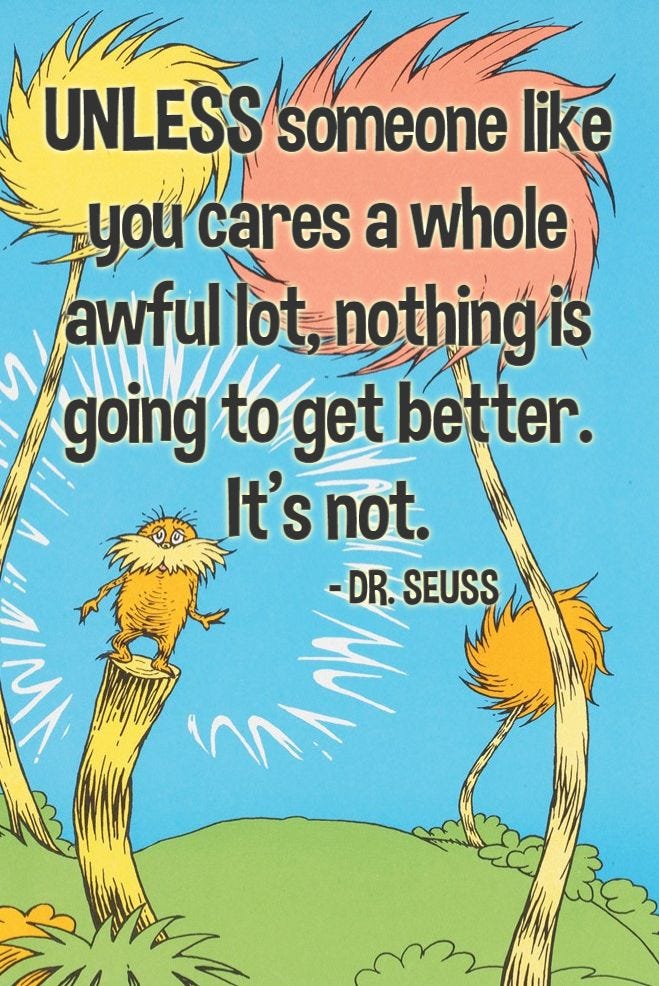 The LORAX by Dr. Seuss / UNLESS Someone Like You Cares a Whole Awful Lot Famous Quote ...