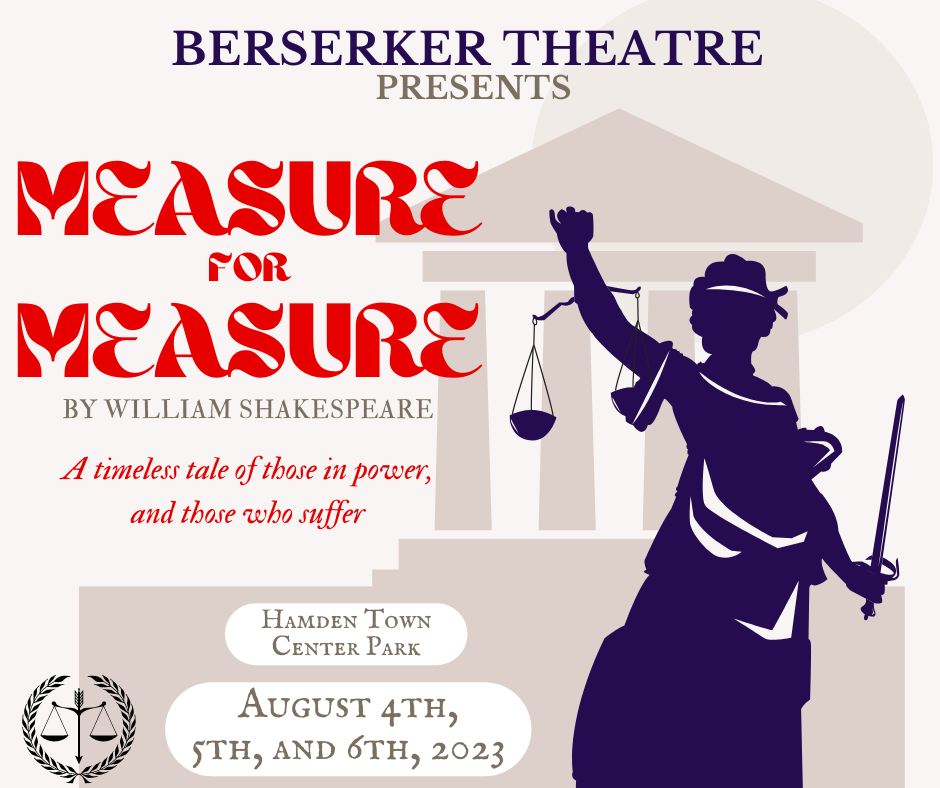 May be an image of measuring stick and text that says 'BERSERKER THEATRE PRESENTS MEASURE FOR MEASURE BY WILLIAM SHAKESPEARE A timeless tale of those in power, and those who suffer HAMDEN TOWN CENTER PARK AUGUST 4TH, 5TH, AND TH, 2023'