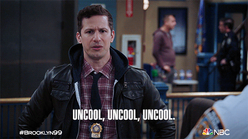 A gif of Jake Peralta from Brooklyn99 shaking his head and saying, "Uncool, uncool, uncool"