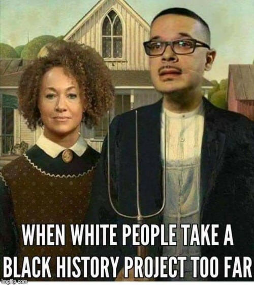 Obligatory Black History Month Meme | WHEN WHITE PEOPLE TAKE A BLACK HISTORY PROJECT TOO FAR | image tagged in rachel dolezal,shaun king,talcum x,black history month,white people,memes | made w/ Imgflip meme maker