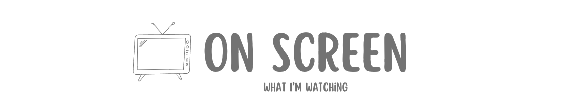 On screen: What I'm watching