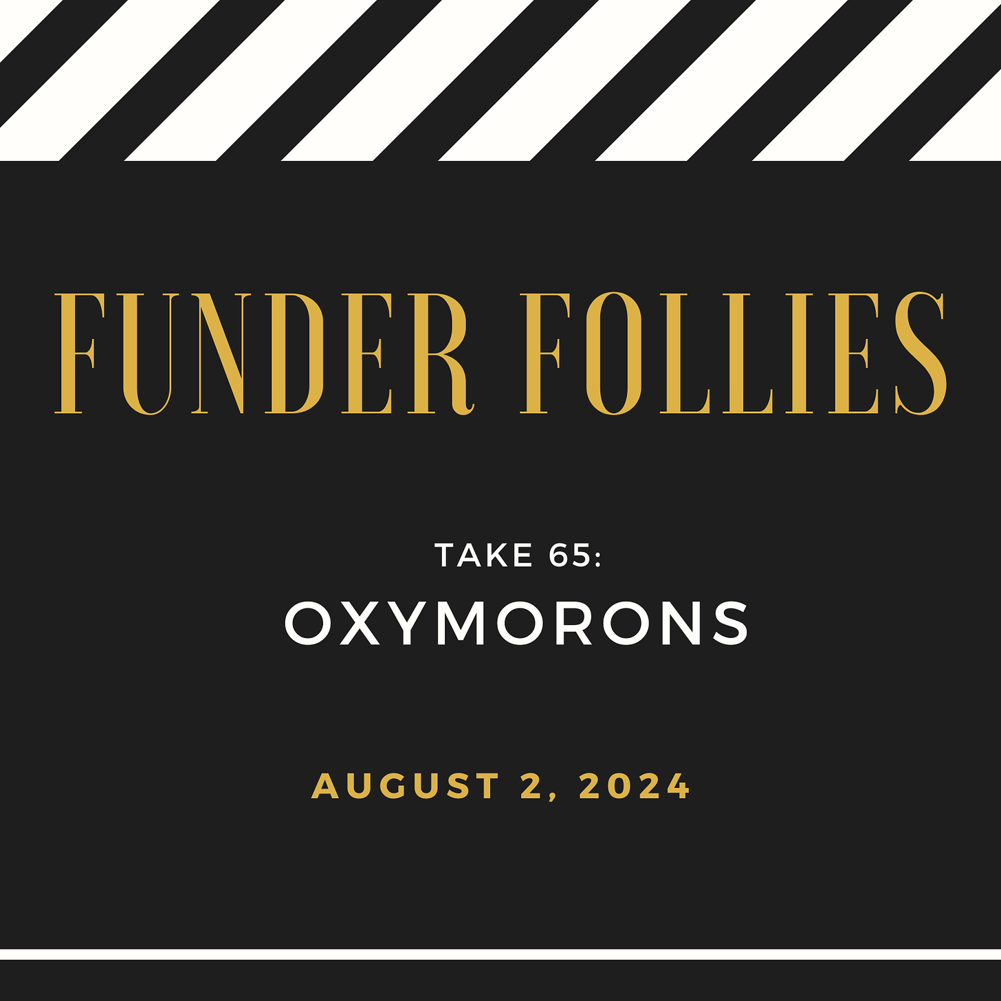 black and white film clapper board showing Funder Follies, Unintended Consequences of Doing Good, Take 65: Oxymorons, published August 2, 2024 