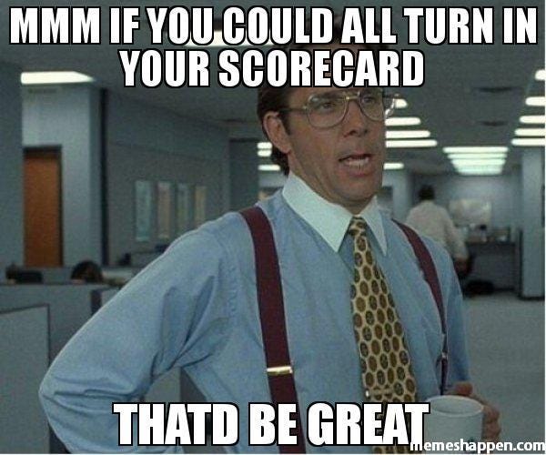 Mmm if you could all turn in your scorecard - Meme - MemesHappen