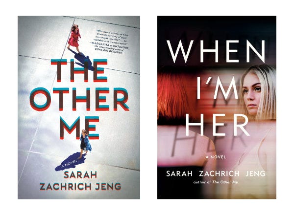 Book covers for two books: THE OTHER ME and WHEN I’M HER, by Sarah Zachrich Jeng. The cover for THE OTHER ME shows the title and author’s names with two pictures of the same woman wearing different colored clothes and walking in different directions. It has a blurb from Margarita Montimore, USA Today bestselling author of Oona Out of Order, reading: “Who hasn’t wondered what alternate versions of their lives might look like?…As relatable as it is suspenseful.” The cover for WHEN I’M HER shows the title and author’s names, and a woman with bobbed blond hair on the right, staring resentfully at another woman with red hair who has her back to the camera.