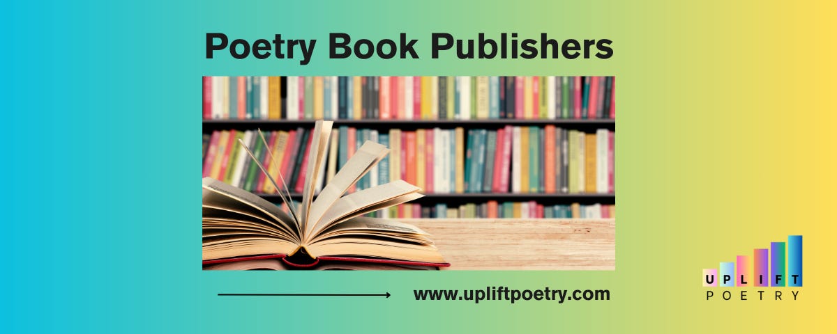 An open book sits on a wooden table in front of a bookshelf filled with colorful books. The image has a gradient background transitioning from teal to yellow. Large text at the top reads 'Poetry Book Publishers.' In the bottom right corner, the logo for 'Uplift Poetry' is displayed, with a web address 'www.upliftpoetry.com' underneath it, and a small arrow pointing towards the URL.