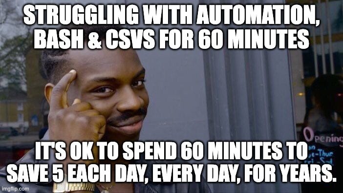 Roll Safe Think About It Meme | STRUGGLING WITH AUTOMATION, BASH & CSVS FOR 60 MINUTES; IT'S OK TO SPEND 60 MINUTES TO SAVE 5 EACH DAY, EVERY DAY, FOR YEARS. | image tagged in memes,roll safe think about it | made w/ Imgflip meme maker