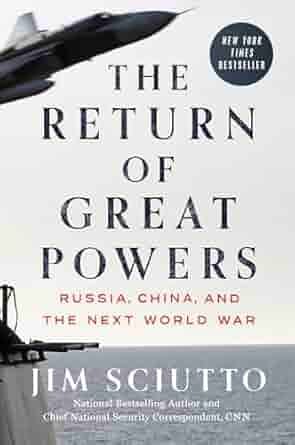 The book cover of The Return of Great Powers: Russia, China, and the Next World War by Jim Sciutto features bold black text over a grayscale image of a fighter jet and a naval ship, emphasizing themes of geopolitical tension and military strategy.