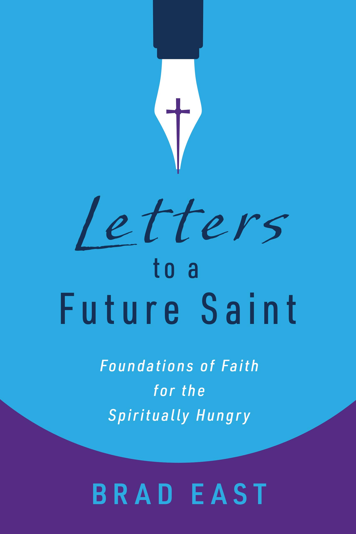 Letters to a Future Saint: Foundations of Faith for the Spiritually Hungry [Book]