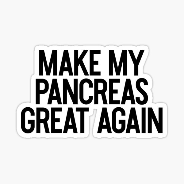 Make My Pancreas Great Again | Joke Sarcastic Meme Sticker by StrangeStreet