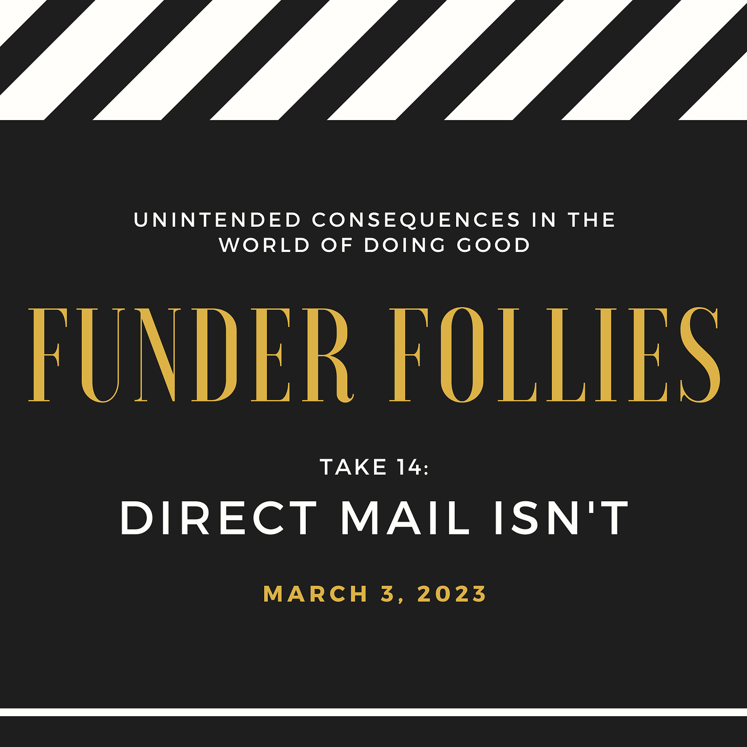 A movie-style clap board that says: Unintended Consequences of Doing Good, Funder Folly #14: Direct Mail Isn't"