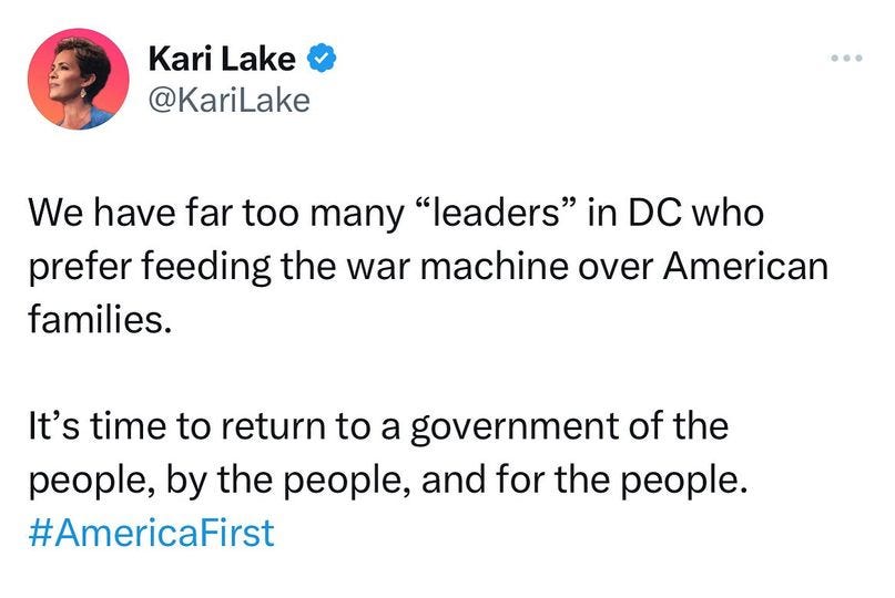 May be an image of 1 person and text that says 'Kari Lake @KariLake We have far too many "leaders" in DC who prefer feeding the war machine over American families. return It's time to to a government of the people, by the people, and for the people. #AmericaFirst'