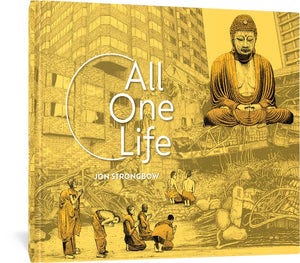 The cover to All One Life by Jon Strongbow, featuring the title and author's name in white against a yellow background. Behind the text is an image of the Buddha seated on top of what appears to be a collapsed building, surrounded by monks kneeling, bowing, and praying.