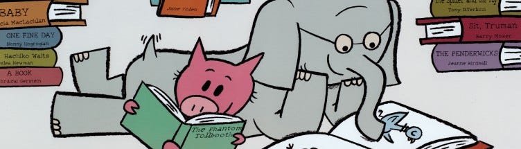 Piggie and Elephant are characters created by Mo Willems https://en.wikipedia.org/wiki/Mo_Willems