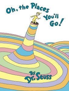 Oh, The Places You’ll Go! dr. seuss