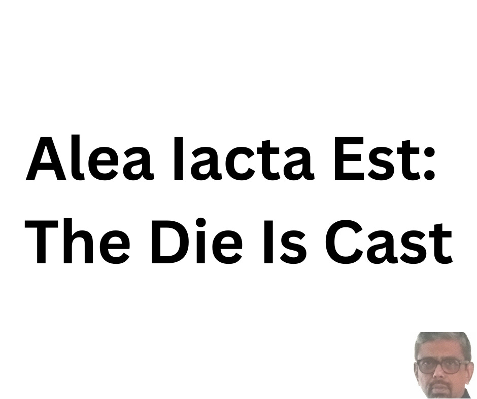 Alea Iacta Est: The Die Is Cast