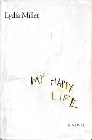 My Happy Life by Lydia Millet | Goodreads