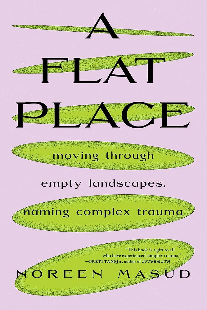 A Flat Place: Moving Through Empty Landscapes, Naming Complex Trauma:  9781685890247: Masud, Noreen: Books - Amazon.com