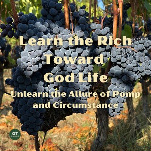 Learn the Rich Toward God Life; Unlearn the Allure of Pomp and Circumstance a blog by Gary Thomas