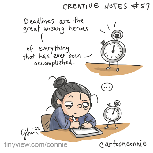 Unsung Heroes (Creative Notes #57) Image 1 is a simple cartoon drawing of a stopwatch with tiny legs, preaching that "Deadlines are the great unsung heroes of everything that has ever been accomplished." Image 2 is a simple cartoon illustration of a girl with a tired look of exasperation, hunched over her work desk, glaring at the stopwatch without saying a word. Excerpt from "Creative Notes" #57, a biweekly webcomic series by Connie Sun, cartoonconnie, 2022, for Tinyview comics.
