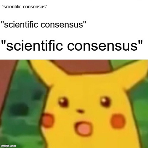 It is improper to invoke the "Appeal to Authority" fallacy to dismiss  scientific consensus. - Imgflip