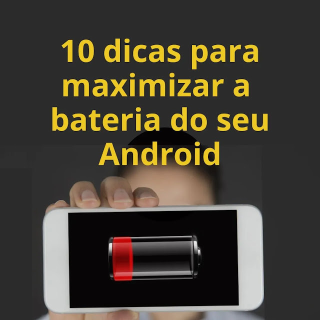 10 dicas para maximizar a bateria do seu Android