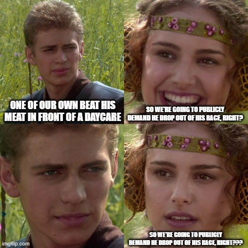 Anakin says to Padme "One of our own beat his meat in front of a daycare." Padme says "so we're going to publicly demand he drop out of his race, right?" Close up of Anakin's face, with blank expression. Padme says again, "So we're going to publicly demand he drop out of his race, right!???????"