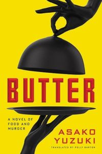cover of Butter: A Novel of Food and Murder by Asako Yuzuki, translated by Polly Barton