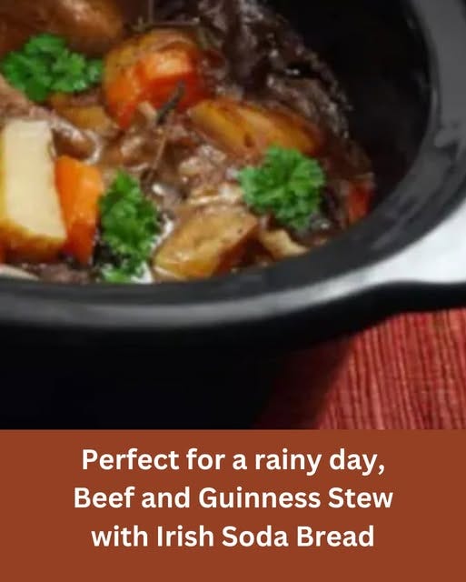 May be an image of text that says "Perfect for a rainy day, and Guinness Stew Soda Bread with rish"