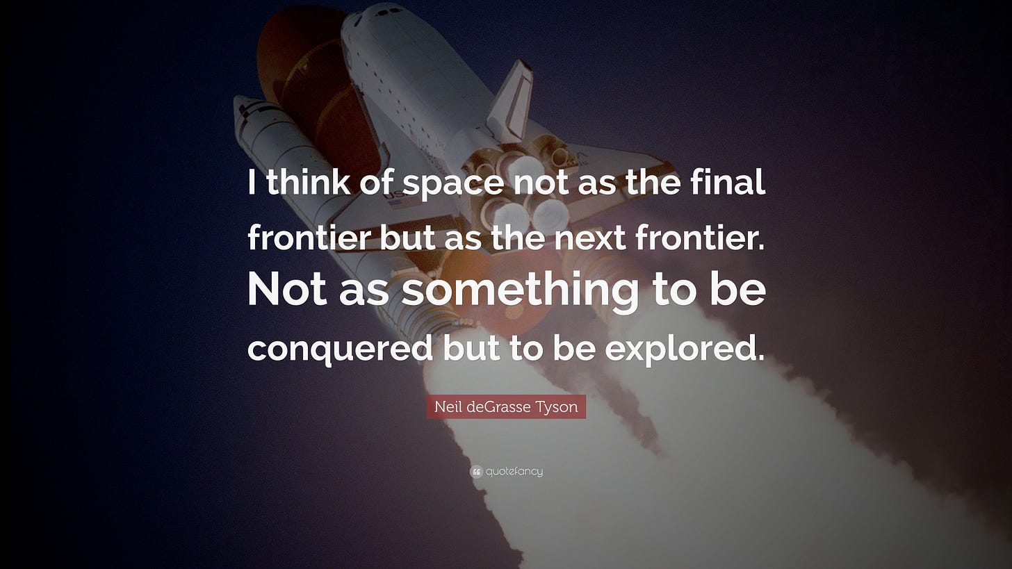 Neil deGrasse Tyson Quote: “I think of space not as the final frontier but  as the next frontier. Not as something to be conquered but to be...”