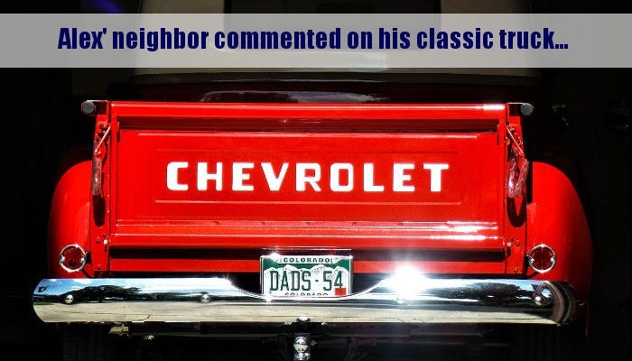 Alex' neighbor commented on his classic truck...