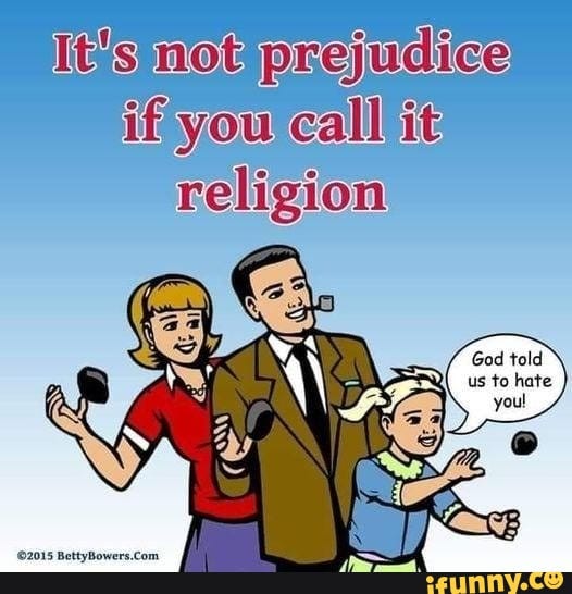 Drawing of 1950s-looking family captioned "It's not prejudice if you call it religion" with little girl saying "God told us to hate you!"