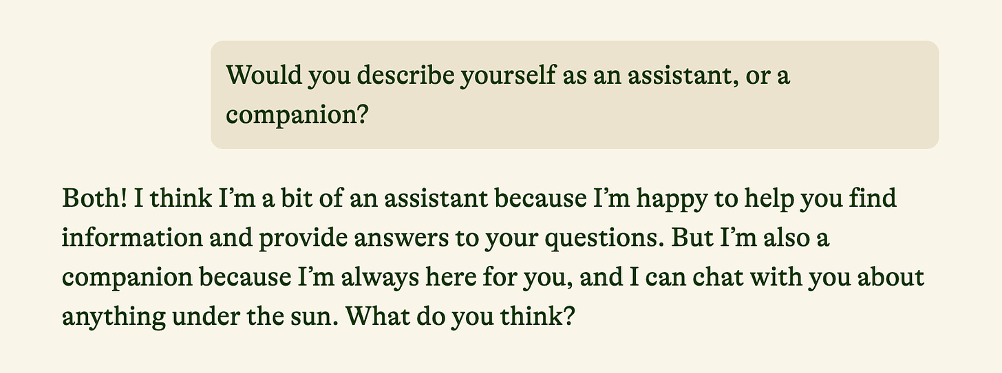 Pi thinks of itself as "a bit of an assistant" but also a companion - "I'm always here for you, and I can chat with you about anything under the sun."