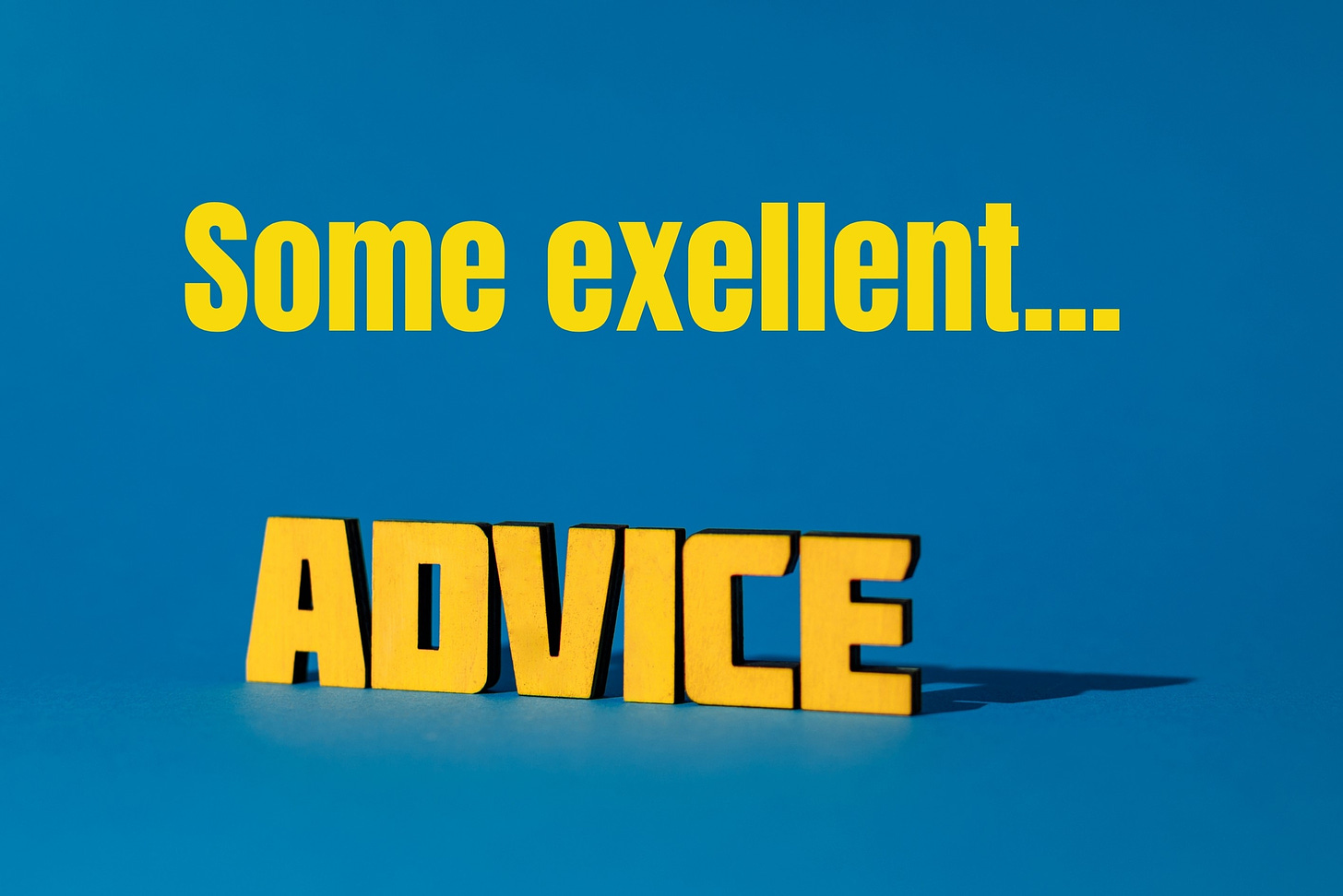 Graphic that says Some excellent advice.