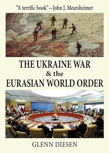 The Ukraine War & the Eurasian World Order : Diesen, Glenn: Amazon.com.be:  Boeken