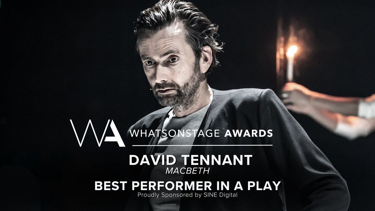 The WhatsOnStage Award for Best Performer in a Play goes to David Tennant for Macbeth!