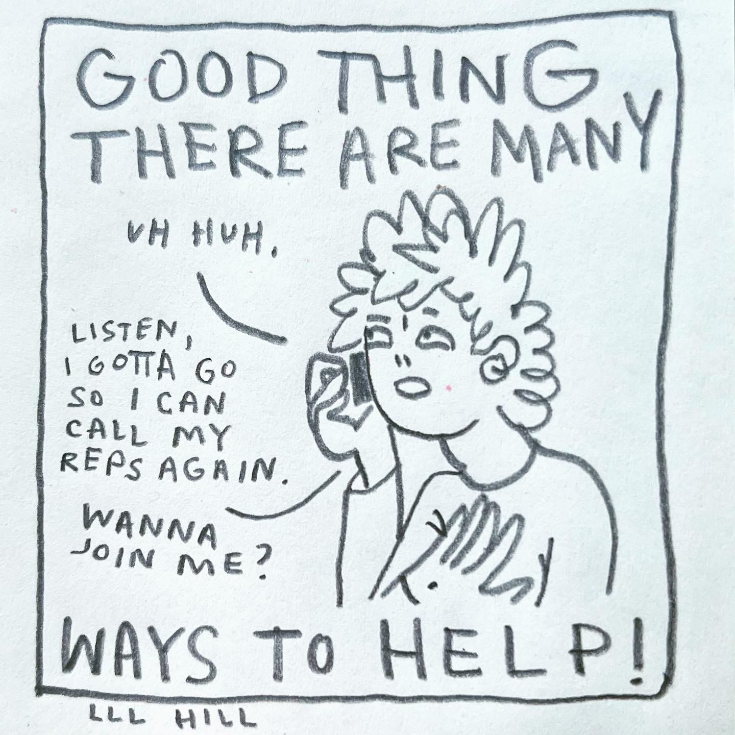 Panel 6: good thing there are many ways to help! Image: Lark is on the phone again, looking skeptical and inquisitive, one hand on their chest. They say into the phone “Uh huh. Listen, I gotta go so I can call my reps again. Wanna join me?"