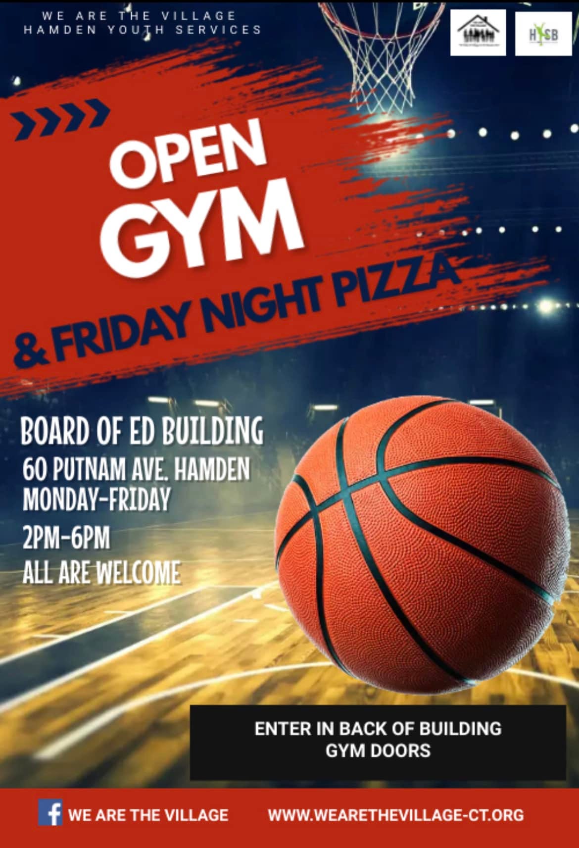 May be an image of basketball and text that says 'WE RE HAMDEN HE ILLAGE SERVICES D HYSB >>>> OPEN GYM &FRIDAY NIGHT PIZZ BOARD OF ED BUILDING 60 PUTNAM AVE. HAMDEN MONDAY FRIDAY 2PM-6PM ALL AREWELCOME ENTER IN BACK OF BUILDING GYM DOORS WE ARE THE VILLAGE WWW.WEARETHEVILLAGE-CT.ORG'