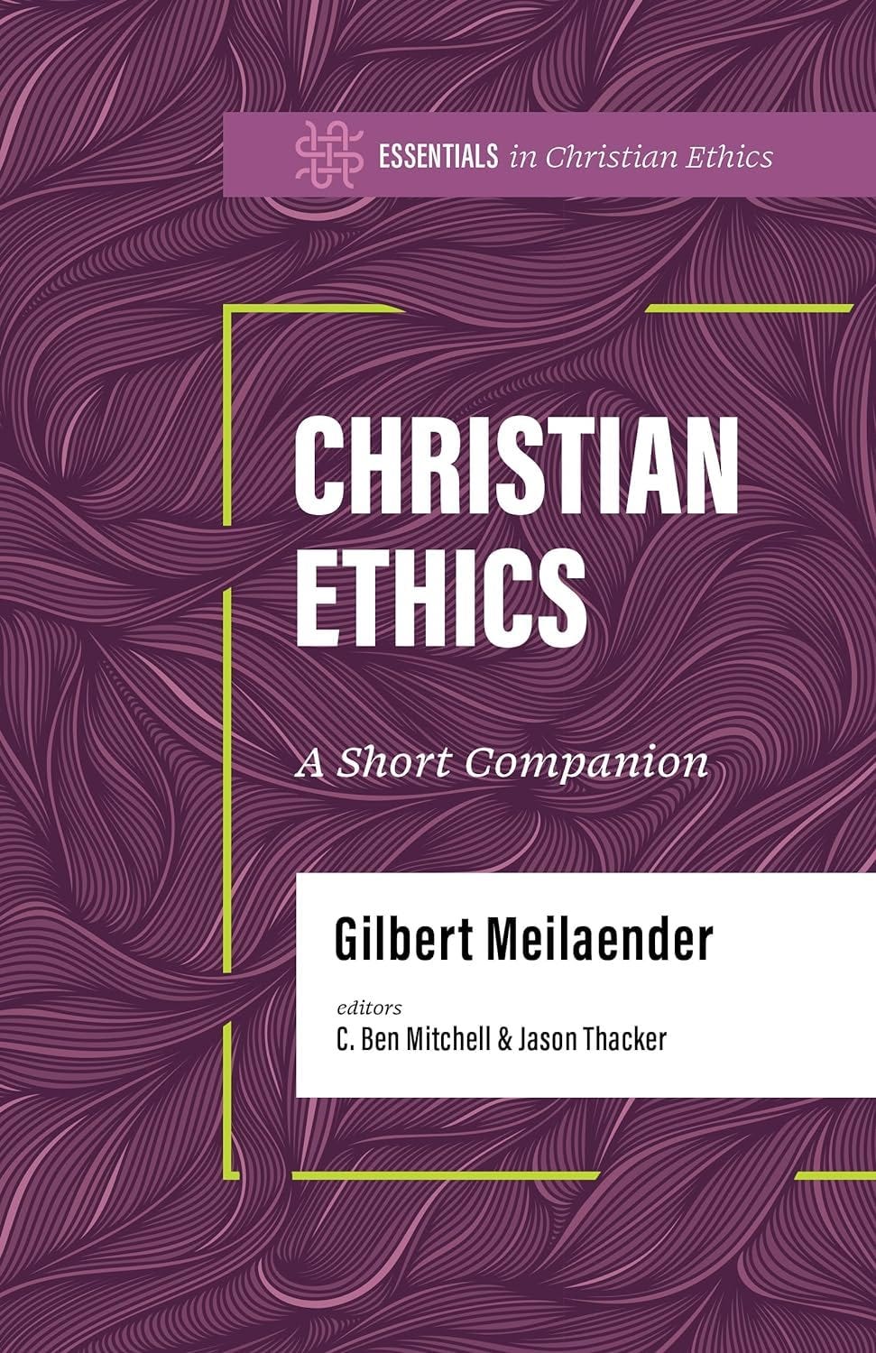 Christian Ethics: A Short Companion (Essentials in Christian Ethics):  Meilaender, Gilbert: 9781430087489: Amazon.com: Books