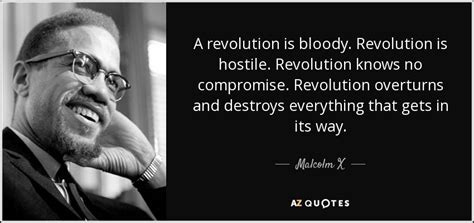 Malcolm X quote: A revolution is bloody. Revolution is hostile ...