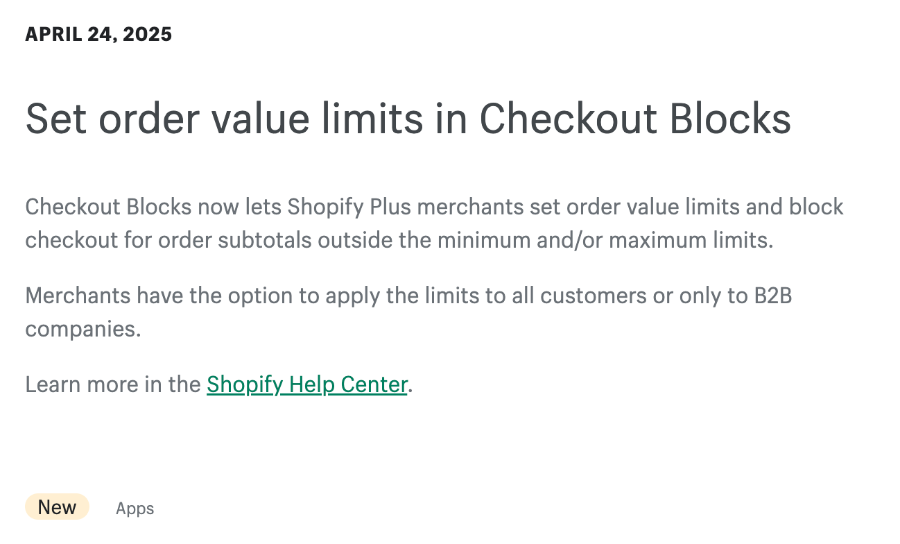 Shopify's Checkout Blocks feature now allows merchants on the Shopify Plus plan to define upper and lower spending thresholds for orders, preventing checkouts that fall outside these specified amounts, with the flexibility to apply these restrictions to all buyers or only business-to-business clients.