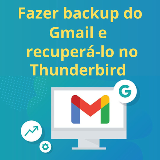 Como fazer backup do Gmail e recuperá-lo no Thunderbird Guia passo a passo