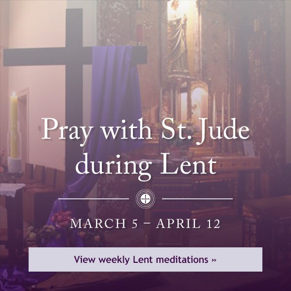 Pray with St. Jude during Lent - March 5th – April 12th - View weekly Lent meditations?