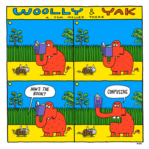 A red woolly mammoth named Woolly is reading a book. The book is purple . Yak who is small and brown asks Woolly how the book is. Woolly looks up from the book and says it is confusing. The book is upside-down and the title is LIFE 101 with a smiley emoji.