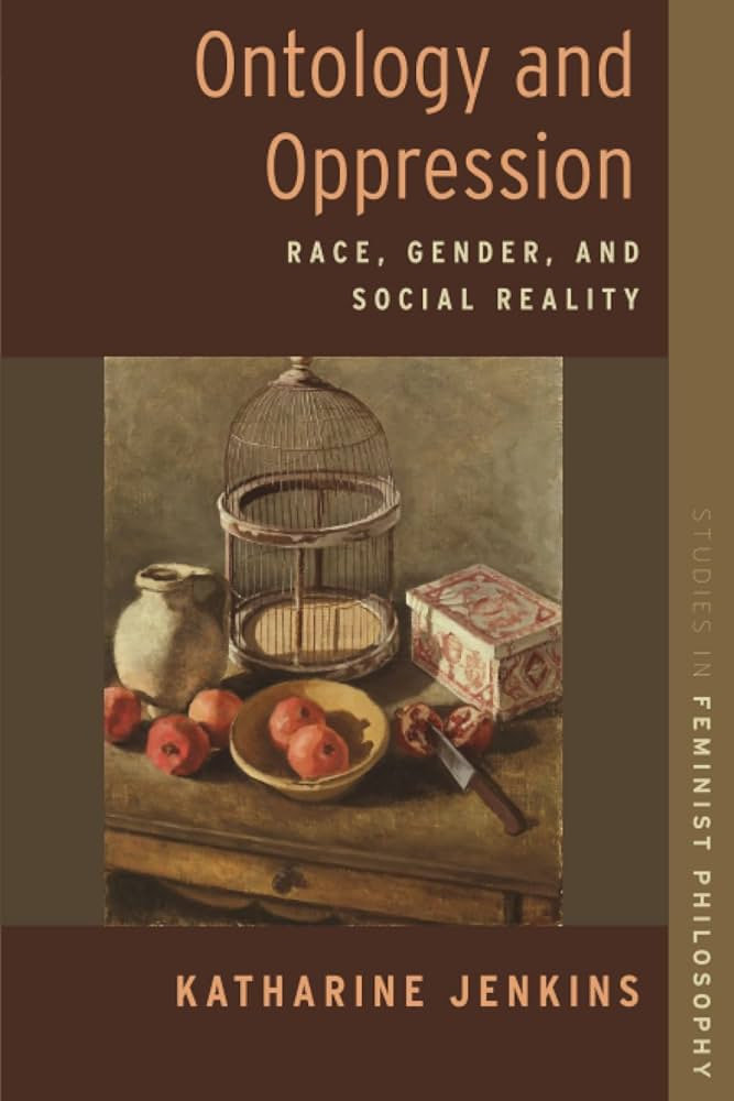 Ontology and Oppression: Race, Gender, and Social Reality (STUDIES IN  FEMINIST PHILOSOPHY SERIES)