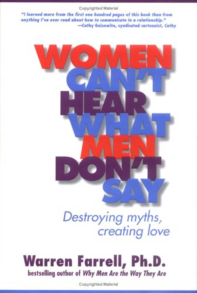 Women Can't Hear What Men Don't Say: Destroying Myths, Creating Love:  Farrell, Warren: 9780874779882: Amazon.com: Books