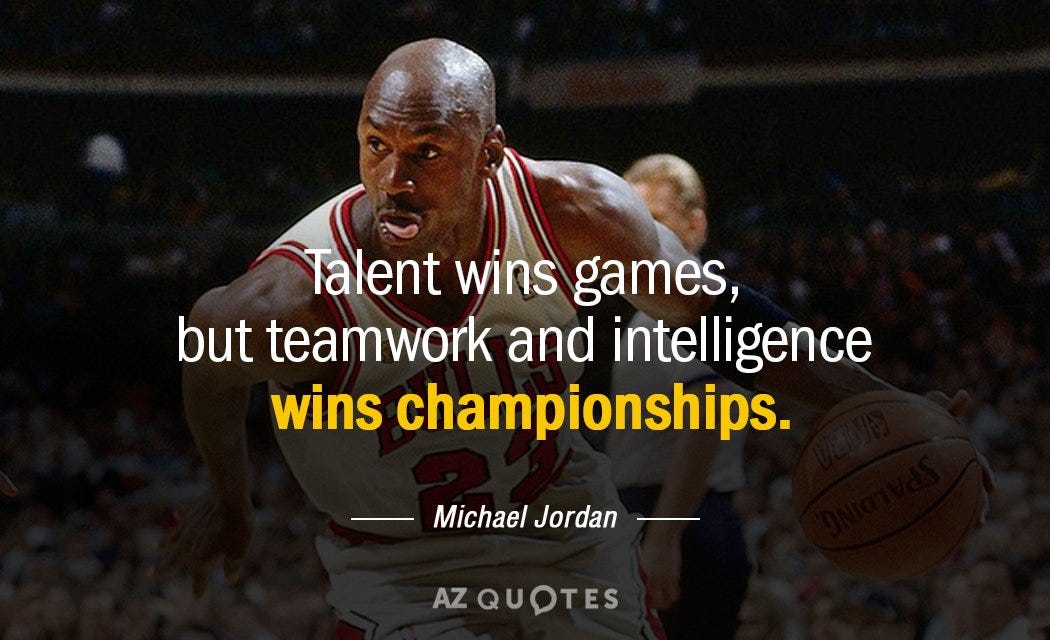 Michael Jordan quote: Talent wins games, but teamwork and intelligence wins championships.