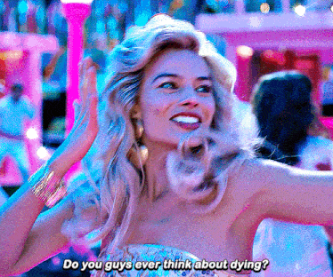 Gif from the Barbie movie: "Do you guys ever think about dying?"
