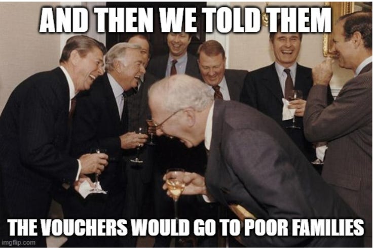 group of wealthy GOP men in suits holding drinks laughing hysterically with caption "And then we told them the vouchers would go to poor families"