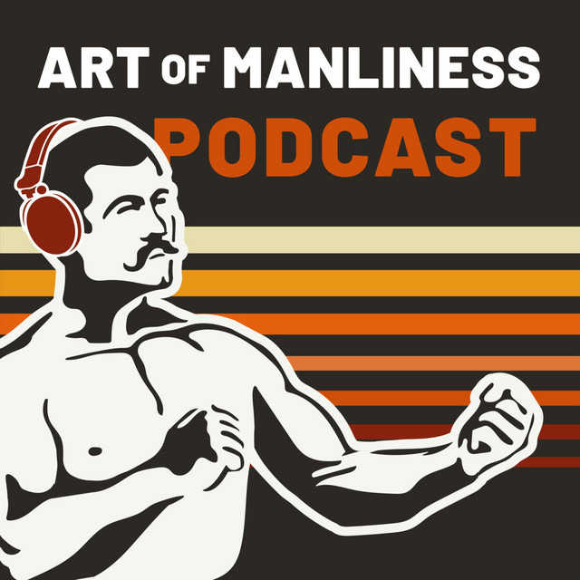 The Art of Manliness | Podcast on Spotify